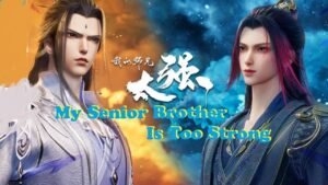 Watch My Senior Brother is Too Strong